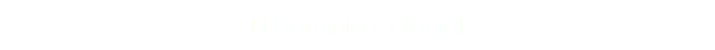 El Dominio Colonial 