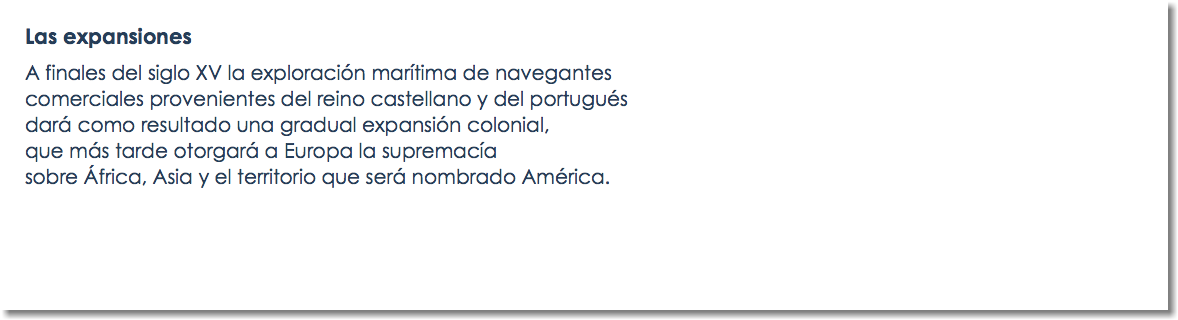 Las expansiones A finales del siglo XV la exploración marítima de navegantes comerciales provenientes del reino castellano y del portugués dará como resultado una gradual expansión colonial, que más tarde otorgará a Europa la supremacía sobre África, Asia y el territorio que será nombrado América.