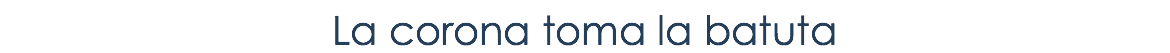 La corona toma la batuta