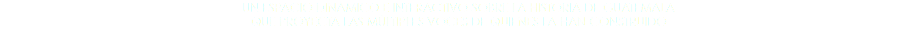 UN ESPACIO DINÃMICO E INTERACTIVO SOBRE LA HISTORIA DE GUATEMALA QUE PROYECTA LAS MÃšLTIPLES VOCES DE QUIENES LA HAN CONSTRUIDO